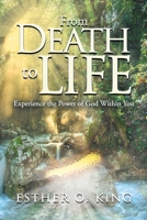 From Death to Life: Experience the Power of God Within You 1984561901 Book Cover