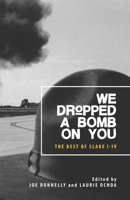 We Dropped a Bomb on You: The Best of Slake I-IV 0988931206 Book Cover