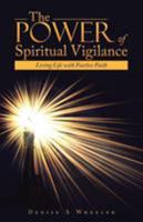 The Power of Spiritual Vigilance: Living Life with Fearless Faith 1452599890 Book Cover