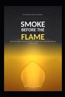 SMOKE BEFORE THE FLAME: How the Enemy Uses Deception to Keep You from the Fire of God's Truth B0GX5XYX2M Book Cover