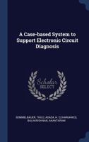 A case-based system to support electronic circuit diagnosis 1340272466 Book Cover