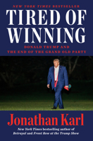 Tired of Winning: Donald Trump and the End of the Grand Old Party 0593473981 Book Cover