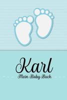 Karl - Mein Baby-Buch: Personalisiertes Baby Buch fr Karl, als Geschenk, Tagebuch und Album, fr Text, Bilder, Zeichnungen, Photos, ... 1074674979 Book Cover