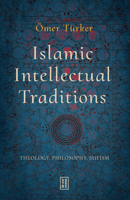 Islamic Intellectual Traditions: Theology, Philosophy, Sufism 6255888800 Book Cover