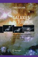 Galaxies in Turmoil: The Active and Starburst Galaxies and the Black Holes That Drive Them (Astronomers Universe Series) 1846286700 Book Cover