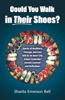 Could You Walk in Their Shoes?: Stories of Resilience, Courage, and Love Told by an Inner-City School Counselor: Lessons Learned and Reflections 0578888610 Book Cover