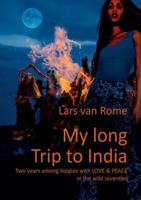 My long Trip to India: Two years among hippies with LOVE & PEACE in the wild seventies 3819213694 Book Cover