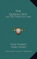 The Queen's Jest: And Two Other Plays (1908) 1103048775 Book Cover