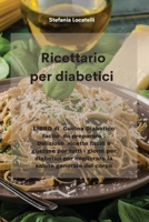 Ricettario per diabetici: LIBRO di Cucina Diabetico facile da preparare . Deliziose ricette facili e gustose per tutti i giorni per diabetici per ... salute generale del corpo 1801759596 Book Cover