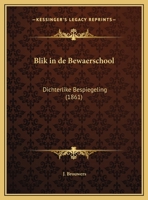 Blik in de Bewaerschool: Dichterlike Bespiegeling (1861) 1162421525 Book Cover