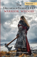 The Unconventional CEO: Warrior Wisdom: Lessons from Warriors to Executives 1776058526 Book Cover