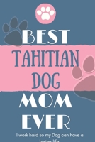 Best Tahitian Dog Mom Ever Notebook Gift: Lined Notebook / Journal Gift, 120 Pages, 6x9, Soft Cover, Matte Finish 1651106061 Book Cover