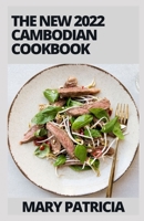 The New 2022 Cambodian Cookbook: Easy Cambodian Cooking with Authentic Cambodian Recipes B09L2XW99N Book Cover