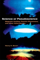 Science or Pseudoscience: Magnetic Healing, Psychic Phenomena, and Other Heterodoxies 0252072162 Book Cover