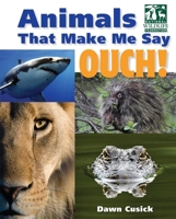 Animals That Make Me Say Ouch! (National Wildlife Federation): Fierce Fangs, Stinging Spines, Scary Stares, and More 1623540429 Book Cover