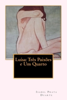 Luisa: Tres Paixoes E Um Quarto 9899800600 Book Cover