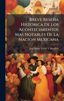 Breve Reseña HistÃ3rica De Los Acontecimientos Mas Notables De La Nacion Mexicana (Spanish Edition) 1023910489 Book Cover