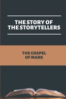 The Story Of The Storytellers: The Gospel Of Mark: The Book Of Mark Commentary B098L1MW1D Book Cover
