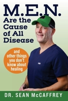 M.E.N. Are the Cause of All Disease: And Other Things You Don't Know about Healing B0FPBJWHTR Book Cover