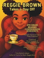 Reggie Brown Takes a Day Off: 4th Grade Reading Comprehension Worksheets B0DX788V4C Book Cover