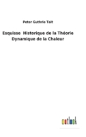 Esquisse Historique de la Théorie Dynamique de la Chaleur 1148434445 Book Cover