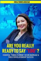 Are You REALLY Ready to Say "I Do"?: Essential Things to Know before Marriage and Tools for Relationship Success 1542551048 Book Cover