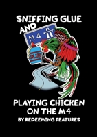 Sniffing Glue and Playing Chicken on the M4 1911232479 Book Cover