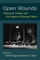 Open Wounds: Holocaust Theater and the Legacy of George Tabori 0472132849 Book Cover
