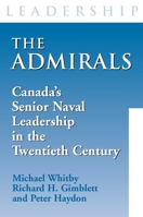 The Admirals: Canada's Senior Naval Leadership in the Twentieth Century 1550025805 Book Cover