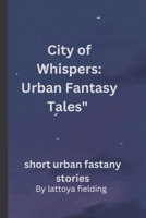 City of Whispers: Urban Fantasy Tales" B0CFC7PC7K Book Cover