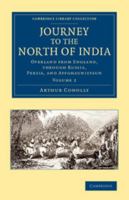 Journey to the North of India: Overland from England, Through Russia, Persia, and Affghaunistaun; Volume 2 0548803404 Book Cover
