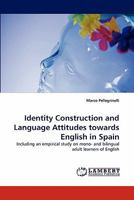 Identity Construction and Language Attitudes towards English in Spain: Including an empirical study on mono- and bilingual adult learners of English 3843391327 Book Cover
