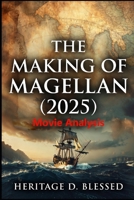 The making of Magellan (2025) Movie: A Comprehensive Guide to Storytelling, Character Complexity, and Moral Themes in the Historical Adventure Film B0GFPPMHDR Book Cover