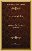 Lettre A M. Jouy: Membre De L'Institut (1825) 1168029406 Book Cover
