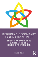 Reducing Secondary Traumatic Stress: Skills for Sustaining a Career in the Helping Professions 0367494574 Book Cover