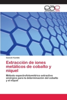 Extracción de iones metálicos de cobalto y níquel: Método espectrofotométrico extractivo sinérgico para la determinación del cobalto y el níquel (Spanish Edition) 6200397066 Book Cover