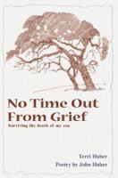 No Time Out From Grief: Surviving the Death of My Son 0595000762 Book Cover