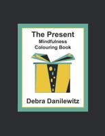 The Present: Mindfulness Colouring Book 0968985335 Book Cover