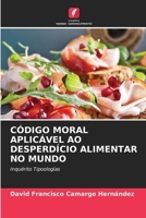 Código Moral Aplicável Ao Desperdício Alimentar No Mundo 6207409477 Book Cover