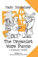 The Organist Wore Pumps 0984484604 Book Cover