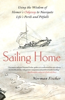Sailing Home: Using the Wisdom of Homer's Odyssey to Navigate Life's Perils and Pitfalls 1416560211 Book Cover