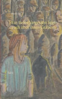 Ein tiefes Vergessen liegt auch über ihren Gräbern: Teil 1 3751952586 Book Cover