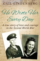 He Wrote Her Every Day: A true story of love & courage in WW2 1912786451 Book Cover