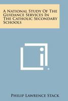 A National Study of the Guidance Services in the Catholic Secondary Schools 1258579049 Book Cover