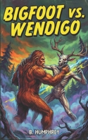 Bigfoot Vs Wendigo B0DP54H8X6 Book Cover