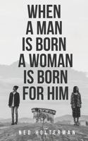 When a Man is Born a Woman is Born for Him B0CC7FGJ19 Book Cover