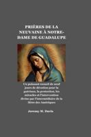 PRIÈRES DE LA NEUVAINE À NOTRE-DAME DE GUADALUPE: Un puissant recueil de neuf jours de dévotion pour la guérison, la protection, les miracles et l'intervention divine par l'intermédiaire de la Mère de B0G4JFM6BT Book Cover