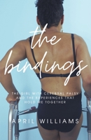 The Bindings: The Girl with Cerebral Palsy and the Experiences that Hold Me Together B0CDR6CM7Y Book Cover