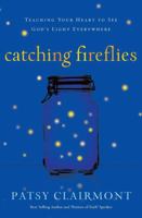 Catching Fireflies: Teaching Your Heart to See God's Light Everywhere 1400202388 Book Cover