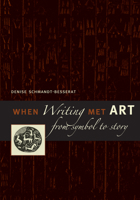 When Writing Met Art: From Symbol to Story 0292713347 Book Cover